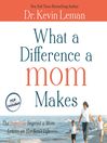 What a Difference a Mom Makes (MP3): The Indelible Imprint a Mom Leaves on Her Son's Life